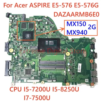 Acer Aspire E5-576 E5-576G Laptop anakart DAZAARMB6E0 CPU ile I5 / I7 7th Gen 8th Gen GPU MX150 MX940 %100 % Test Çalışma