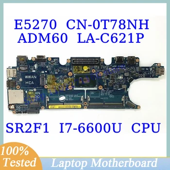 CN-0T78NH 0T78NH T78NH Dell E5270 İle SR2F1 I7-6600U CPU Anakart ADM60 LA-C621P Laptop Anakart 100 % Tamamen Test Edilmiş İyi